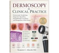 Dermoscopy in Clinical Practice: Dermoscopic Morphology, Diagnostic Algorithms, Histopathologic Correlation, and Management of Skin Disease