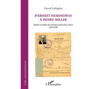 D'ernest hemingway a henry miller Mythes et réalités des écrivains américains à Paris (1919 - 1939) - Daniel Gallagher - L'harmattan - broché - Essai