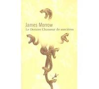 Dernier chasseur de sorcières James Morrow (Auteur)
