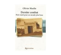 Dernier combat Petit traité pour un monde plus beau - Olivier Maulin - Rencontres Eds - broché - Roman