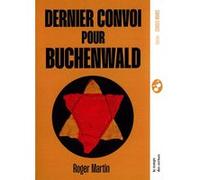 Roger Martin – Dernier convoi pour Buchenwald – Roman – Broché