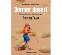 Dernier desert L'épopée mauritanienne de Stephan Plana - Antoine Casanova - Presses Du Midi - broché - Récit