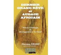Dernier Grand Rêve Et Audace Africain , Vaincre La Léthargie Du Développement Et De L'Unité Drame, Harouna (Auteur)