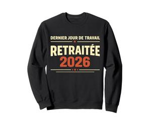 Dernier Jour De Travail Retraitée 2026 Départ Retraite Sweatshirt