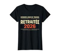 Dernier Jour De Travail Retraitée 2026 Départ Retraite T-Shirt