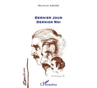 Dernier jour, dernier roi - Maurice Aouad - L'harmattan - broché - Livre