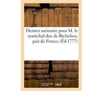 Dernier mémoire pour M. le maréchal duc de Richelieu, pair de France d' Auberteuil (Auteur)