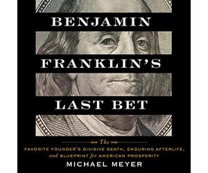 Dernier Pari de Benjamin Franklin : la Mort divisive du fondateur préféré, l'au-delà Durable et Le Plan Directeur de la prospérité américaine [Import]
