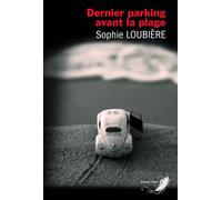 Dernier parking avant la plage - Sophie Loubière - Phenix Noir - broché - Roman