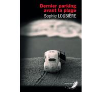 Dernier parking avant la plage - Sophie Loubière - Phenix Noir - broché - Roman