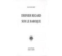 Dernier regard sur le baroque Jean Rousset (Auteur)