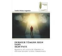 DERNIER TÉMOIN: RIEN SANS MON PAYS: Quand il n'y a plus de témoins, la nation devient le seul témoignage