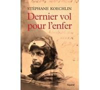 Dernier vol pour l'enfer - Stéphane Koechlin - Fayard - broché - Roman