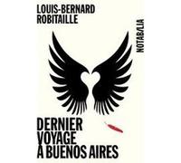 Dernier voyage a buenos aires Louis-Bernard Robitaille (Auteur)