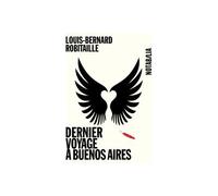 Dernier voyage a buenos aires - Louis-Bernard Robitaille - Noir Sur Blanc - broché - Roman