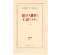 Dernière caresse - Catherine Guillebaud - Gallimard - broché - Roman