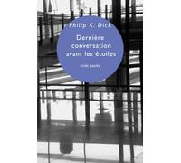 Philip K. Dick – Dernière conversation avant les étoiles – Essai – Poche – Eclat
