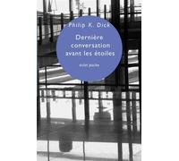 Derniere conversation avant les etoiles - Philip K. Dick - Eclat Eds De L' - Poche - Essai