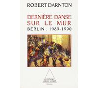 Dernière danse sur le mur: Berlin : 1989-1990