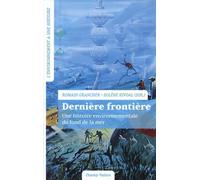 Dernière Frontière - Une Histoire Environnementale Du Fond De La Mer