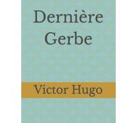 Dernière Gerbe: Victor Hugo