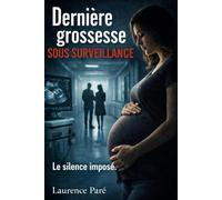 Dernière grossesse SOUS SURVEILLANCE: Un bébé à naître , Une mère qu’on veut faire taire. (thriller psychologique , domestique, suspense)