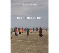 Derniere liberte Delphine Bell (Auteur)