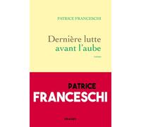 Dernière lutte avant l'aube Roman - Patrice Franceschi - Grasset - broché - Roman