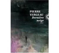 Pierre Yergeau – Dernière neige – Roman – Broché