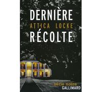 Dernière récolte - Attica Locke - Gallimard - broché - Roman