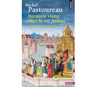 Michel Pastoureau – Dernière visite chez le roi Arthur – Histoire d'un premier livre – Poche