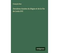Dernières Années du Règne et de la Vie de Louis XVI