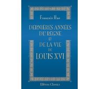 Dernières années du règne et de la vie de Louis XVI