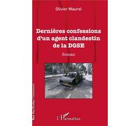 Dernières confessions d'un agent clandestin de la DGSE Roman - Olivier Maurel - L'harmattan - broché - Roman