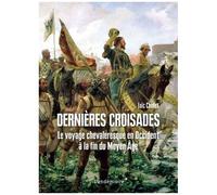 Dernières Croisades - Le Voyage Chevaleresque En Occident À La Fin Du Moyen Age