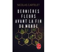 Dernières fleurs avant la fin du monde - Nicolas Cartelet - Lgf - Poche - Roman