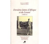 Dernières lettres d'afrique et du levant 1940-41 François Garbit (Auteur)