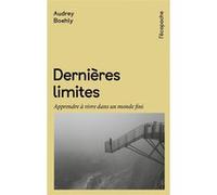 Dernières Limites - Apprendre à vivre dans un monde fini Audrey Boehly (Auteur)
