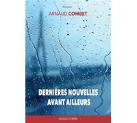 Dernières nouvelles avant ailleurs - Arnaud Combet - Hugo Stern Ehs - broché - Roman