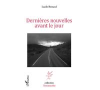 Dernières nouvelles avant le jour - Lucile Bernard - L'harmattan - broché - Roman