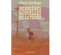 Dernières nouvelles de la terre Pierre Bordage (Auteur)