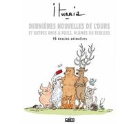 Dernières nouvelles de l'ours, et autres amis à poils, plumes ou écailles: 90 dessins animaliers