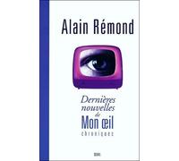 Dernières Nouvelles de Mon oeil. Chroniques - Alain Rémond - Seuil - broché - Essai