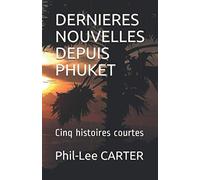 DERNIERES NOUVELLES DEPUIS PHUKET: Cinq histoires courtes
