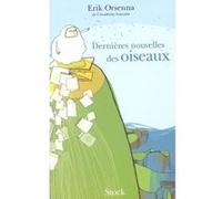Dernières nouvelles des oiseaux Erik Orsenna (Auteur)