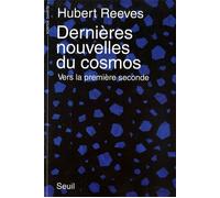 Dernières Nouvelles du cosmos. Vers la première seconde - vers la première secondeDernières nouvelles du cosmos. T1994 - Hubert Reeves - Seuil - Livre