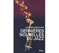 Dernières nouvelles du jazz - Jacques Aboucaya - L'age D'homme Suisse - broché - Roman