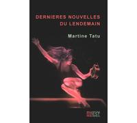 Dernières nouvelles du lendemain - Martine Tatu - Banlieue Est Eds - broché - Roman