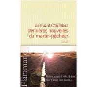 Bernard Chambaz – Dernières Nouvelles du martin-pêcheur – Roman – Broché