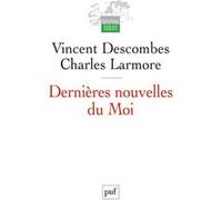 Dernières nouvelles du Moi Charles Larmore (Auteur), Vincent Descombes (Auteur)